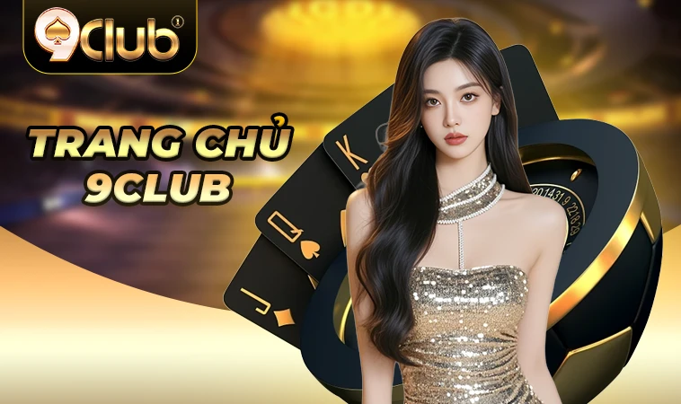 Nhà Cái 9 Club - Nhà Cái Uy Tín Nhất Thế Giới Hiện Nay