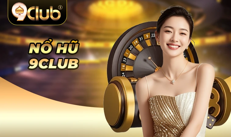 Sảnh nổ hũ 9Club thiết kế giao diện đẹp, ấn tượng